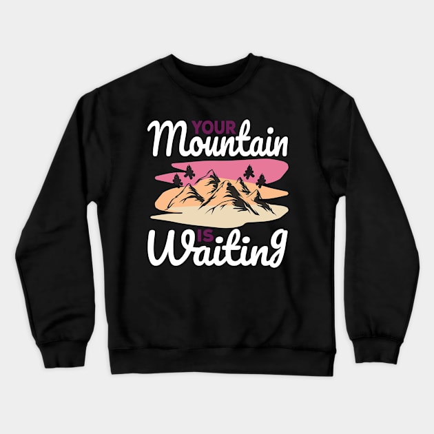 Your Mountain Is Waiting Crewneck Sweatshirt by Creative Brain